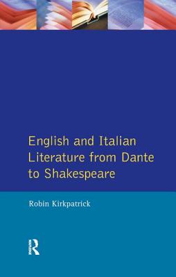 English and Italian Literature from Dante to Shakespeare: A Study of Source, Analogue and Divergence - Kirkpatrick, Robin
