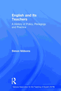 English and Its Teachers: A History of Policy, Pedagogy and Practice