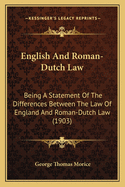 English and Roman-Dutch Law: Being a Statement of the Differences Between the Law of England and Roman-Dutch Law (1903)