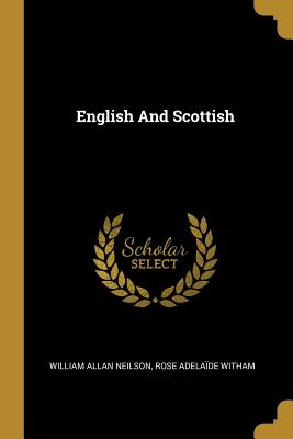 English And Scottish - Neilson, William Allan, and Witham, Rose Adelade