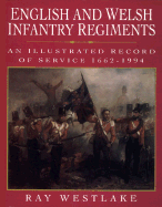 English and Welsh Infantry Regiments: An Illustrated Record of Service, 1662-1994