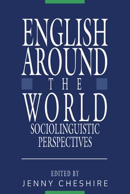 English Around the World: Sociolinguistic Perspectives - Cheshire, Jenny (Editor), and Cheshire, Jenny (Introduction by)