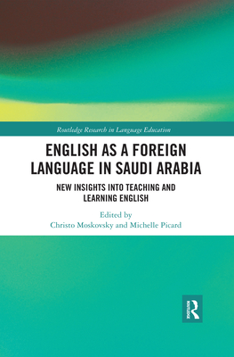 English as a Foreign Language in Saudi Arabia: New Insights into Teaching and Learning English - Moskovsky, Christo (Editor), and Picard, Michelle (Editor)