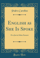 English as She Is Spoke: Or a Jest in Sober Earnest (Classic Reprint)