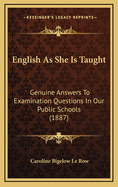 English As She Is Taught: Genuine Answers To Examination Questions In Our Public Schools (1887)
