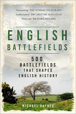 English Battlefields: 500 Battlefields That Shaped English History - Rayner, Michael