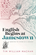 English Begins at Jamestown: Narrating the History of a Language