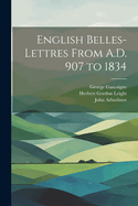 English Belles-Lettres from A.D. 907 to 1834
