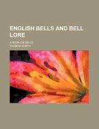 English Bells And Bell Lore: A Book On Bells