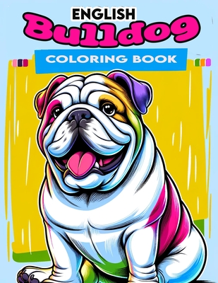 English Bulldog Coloring book: Dive into Whimsical Designs that Spark Your Creativity and Evoke a Sense of Playfulness, Offering Hours of Relaxation and Enjoyment for Bulldog Enthusiasts of All Ages - Jensen Art, Roberta