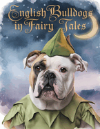 English Bulldog in Fairy Tales: Where legendary characters meet Bulldog charm