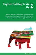 English Bulldog Training Guide English Bulldog Training Book Features: English Bulldog Housetraining, Obedience Training, Agility Training, Behavioral Training, Tricks and More
