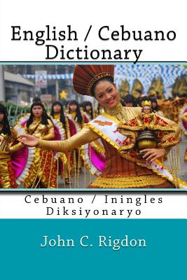 English / Cebuano Dictionary: Cebuano / Iningles Diksiyonaryo - Rigdon, John C