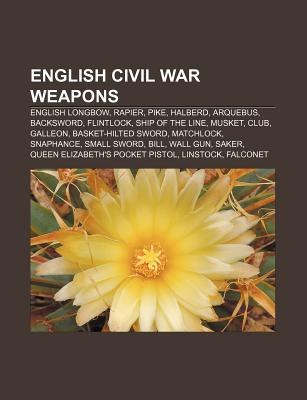 English Civil War Weapons: English Longbow, Rapier, Pike, Halberd 