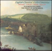 English Classical Violin Concertos - Elizabeth Wallfisch (violin); Parley of Instruments; Peter Holman (fortepiano); Peter Holman (conductor)