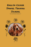 English Cocker Spaniel Training Journal: : Take Notes, Set Goals, Keep Medical Records, Potty Training Chart, and Make Memories of Your English Cocker Spaniel Dog