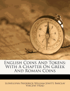 English Coins and Tokens: With a Chapter on Greek and Roman Coins