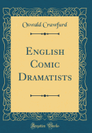 English Comic Dramatists (Classic Reprint)