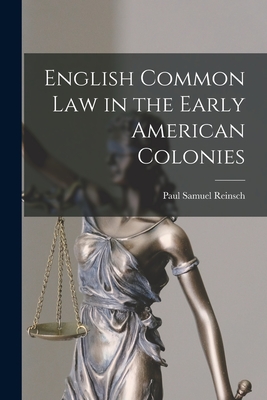 English Common Law in the Early American Colonies - Reinsch, Paul Samuel