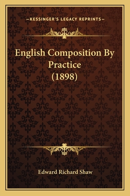 English Composition by Practice (1898) - Shaw, Edward Richard