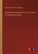 English Constitutional History. A Text-book for Students and Others