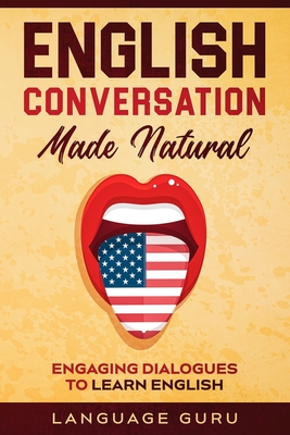 English Conversation Made Natural: Engaging Dialogues to Learn English - Guru, Language