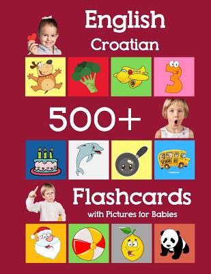English Croatian 500 Flashcards with Pictures for Babies: Learning homeschool frequency words flash cards for child toddlers preschool kindergarten and kids - Brighter, Julie