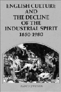 English Culture and the Decline of the Industrial Spirit, 1850-1980