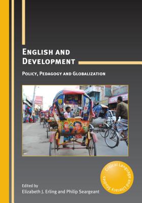 English Development: Policy, Pedagogy Hb: Policy, Pedagogy and Globalization - Erling, Elizabeth J (Editor), and Seargeant, Philip (Editor)