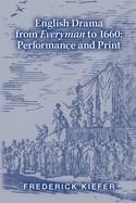 English Drama from Everyman to 1660: Performance and Print: Volume 447