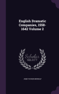 English Dramatic Companies, 1558-1642 Volume 2