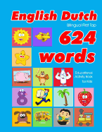 English - Dutch Bilingual First Top 624 Words Educational Activity Book for Kids: Easy vocabulary learning flashcards best for infants babies toddlers boys girls and beginners