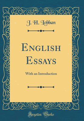 English Essays: With an Introduction (Classic Reprint) - Lobban, J H