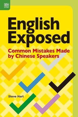 English Exposed: Common Mistakes Made by Chinese Speakers - Hart, Steve