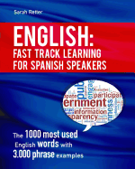 English: Fast Track Learning for Spanish Speakers: The 1000 Most Used English Words with 3.000 Phrase Examples. If You Speak Spanish and You Want to Improve Your English, This Is the Book for You