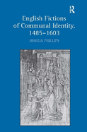 English Fictions of Communal Identity, 1485 1603