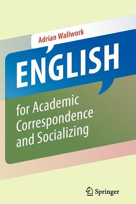 English for Academic Correspondence and Socializing - Wallwork, Adrian