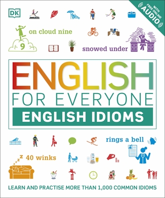English for Everyone English Idioms: Learn and practise common idioms and expressions - DK