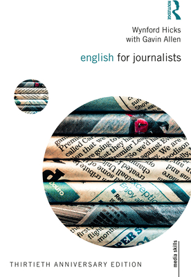 English for Journalists: Thirtieth Anniversary Edition - Hicks, Wynford, and Allen, Gavin