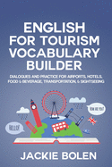 English for Tourism Vocabulary Builder: Dialogues and Practice for Airports, Hotels, Food & Beverage, Transportation, & Sightseeing