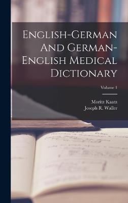 English-german And German-english Medical Dictionary; Volume 1 - Waller, Joseph R, and Kaatz, Moritz