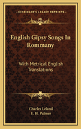 English Gipsy Songs in Rommany: With Metrical English Translations