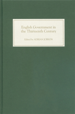 English Government in the Thirteenth Century - Jobson, Adrian L (Editor), and Musson, Anthony (Contributions by), and Carpenter, David X, Professor (Contributions by)