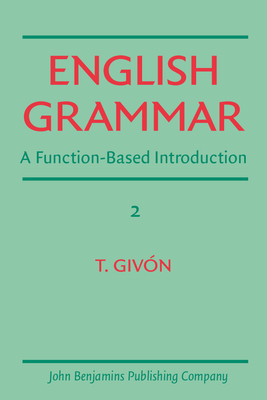 English Grammar: A Function-Based Introduction. Volume II - Givn, T