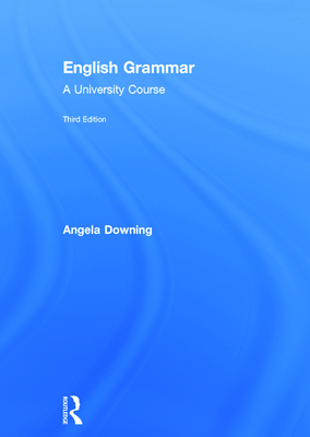 English Grammar: A University Course - Downing, Angela