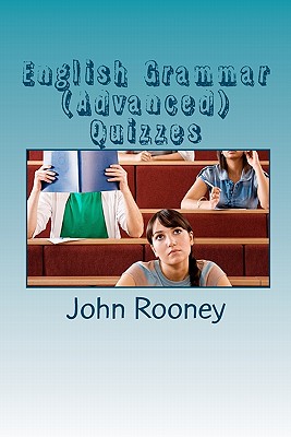 English Grammar (Advanced) Quizzes: Assess your knowledge of English grammar. Is it the right level for university entrance? - Rooney, John