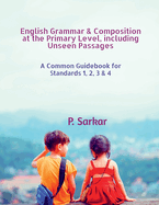 English Grammar & Composition at the Primary Level, including Unseen Passages: A Common Guidebook for Standards 1, 2, 3 & 4