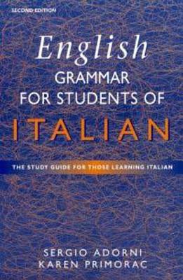 English Grammar for Students of Italian: The Study Guide for Those Learning Italian - Primorac, Karen, and Adorni, Sergio