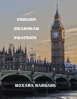English Grammar Practice: Explanations&Exercises - Nastase, Roxana