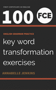 English Grammar Practice-First Certificate in English: 100 FCE Key Word Transformation Exercises